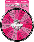 Bachelorette i need a shot spinner button - wear it, hang it...stand it