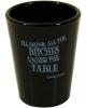 I'll drink all you bitches under the table black shot glass