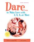 Dare...to make love w/2, 3, 4...or more