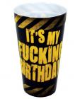 It's my fucking birthday drinking cup