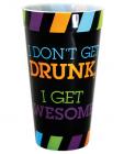 I don't get drunk i get awesome drinking cup