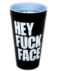 Hey fuck face drinking cup