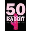 50 Things To Do With A Rabbit 