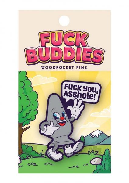 Fuck you, Asshole Fuck Buddies Pin